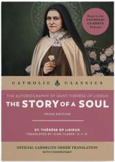 The Story of a Soul: The Autobiography of St. Thérèse of Lisieux (Catholic Classics)